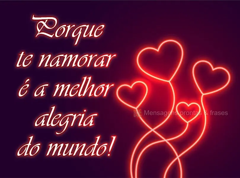 Por que te namorar é a melhor alegria do mundo!
