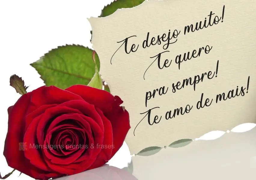 Te desejo muito! Te quero pra sempre! Te amo demais! 
