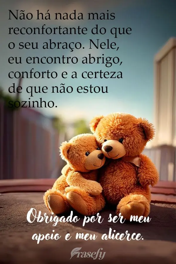 Não há nada mais reconfortante do que o seu abraço. Nele, eu encontro abrigo, conforto e a certeza de que não estou sozinho. Obrigado por ser meu apo...