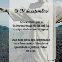O 07 de setembro
nos lembra que a Independência do Brasil foi conquistada com coragem.
Que essa data seja inspiração para buscarmos liberdade, igual...