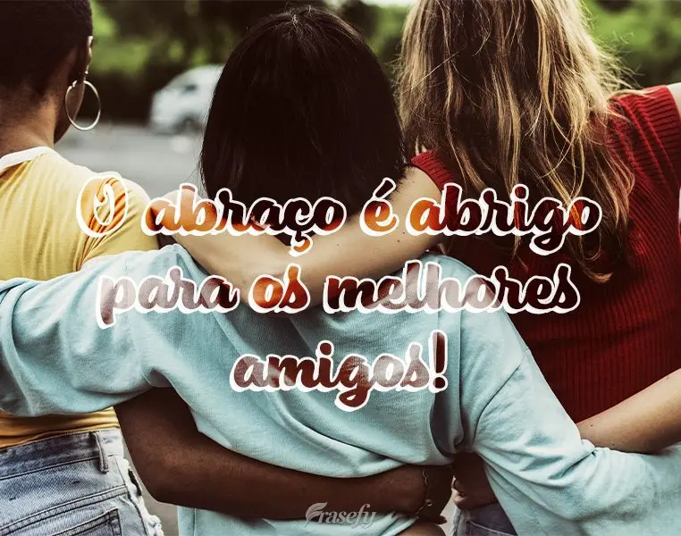 O abraço é abrigo para os melhores amigos!