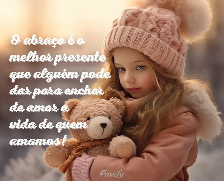 O abraço é o melhor presente que alguém pode dar para encher de amor a vida de quem amamos!