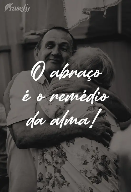 O abraço é o remédio da alma!
