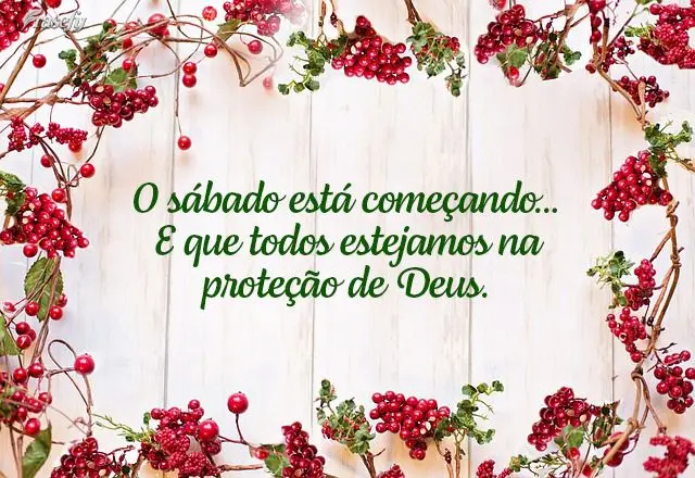 O sábado está começando… E que todos estejamos na proteção de Deus. 
