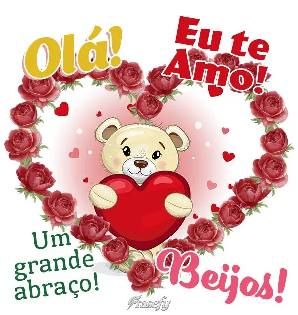 Olá! Eu te amo! Um grande abraço! Beijos!
