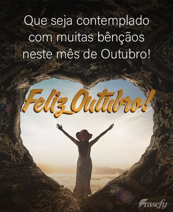 Que seja contemplado com muitas bênçãos neste mês de Outubro! Feliz Outubro!