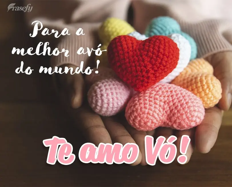 Para a melhor avó do mundo! Te amo Vó!