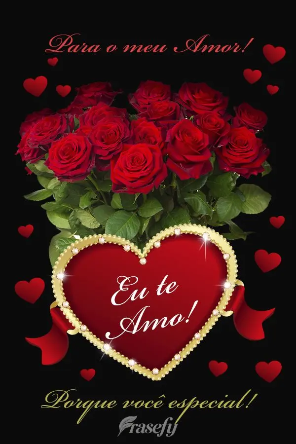 Para o meu amor! Eu te amo! Porque você é especial!