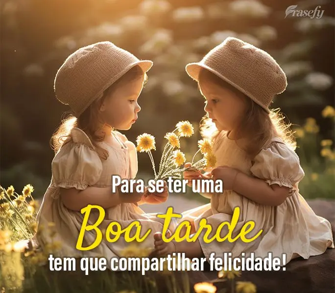Para se ter uma Boa tarde tem que compartilhar felicidade!