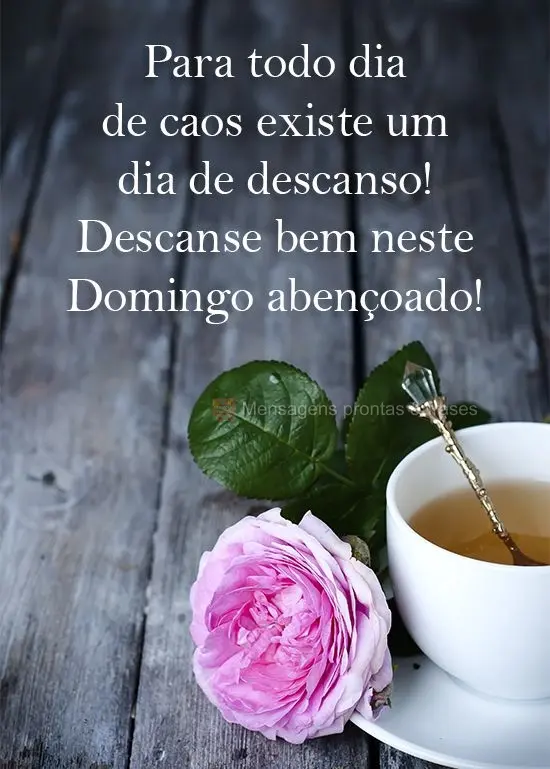 Para todo dia de caos existe um dia de descanso! Descanse bem neste Domingo abençoado!
