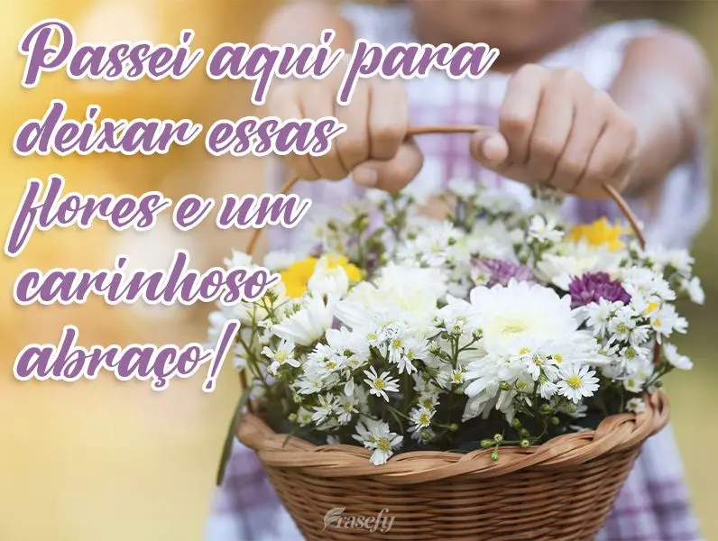 Passei aqui para deixar essas flores e um carinhoso abraço!
