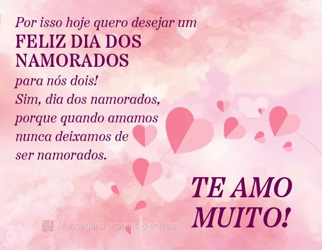 Por isso hoje quero desejar um feliz dia nos namorados para nós dois! Sim, dia dos namorados, porque quando amamos nunca deixamos de ser namorados. 
 T...