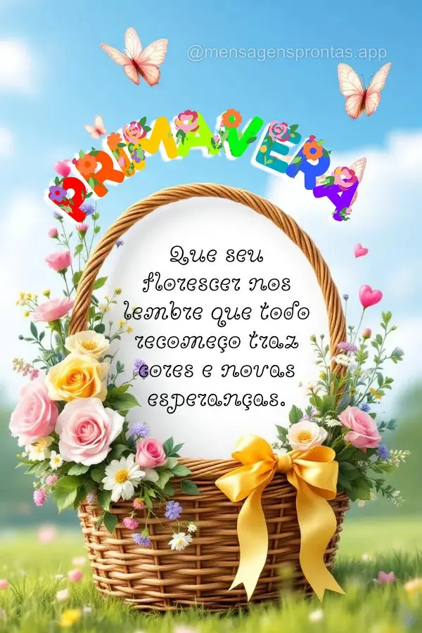 Que seu florescer nos lembre que todo recomeço traz cores e novas esperanças. PRIMAVERA