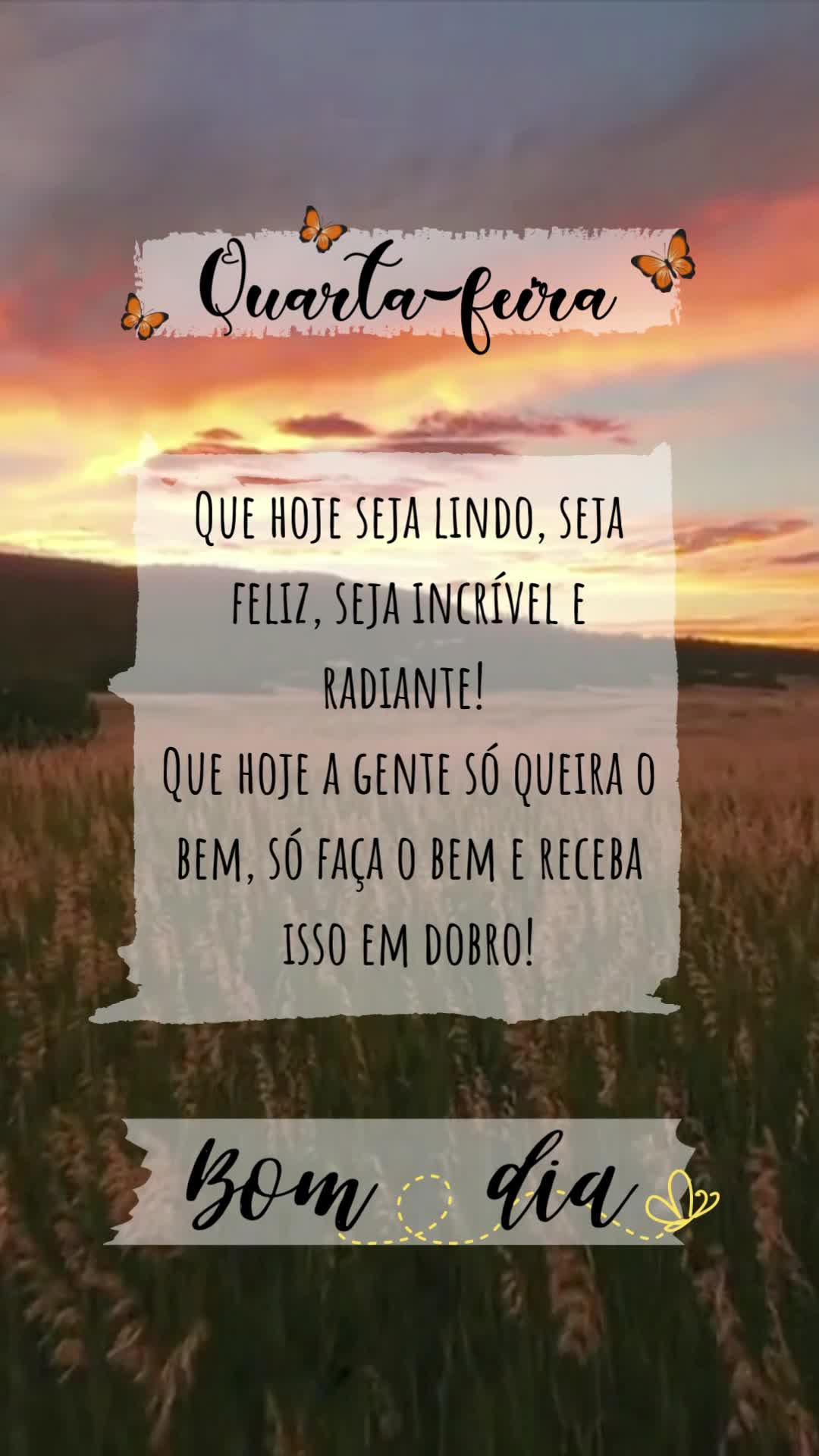 Quarta-feira 

Que hoje seja lindo, seja feliz, seja incrível e radiante! 
Que hoje a gente só queira o bem, só faça o bem e receba isso em dobro!...