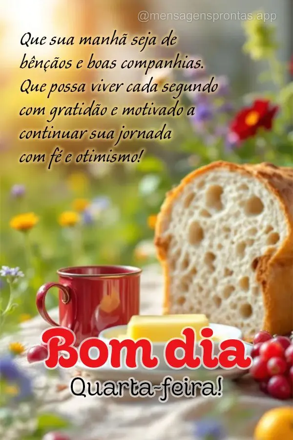 Que sua manhã seja de bênçãos e boas companhias. Que possa viver cada segundo com gratidão e motivado a continuar sua jornada com fé e otimismo! Bo...