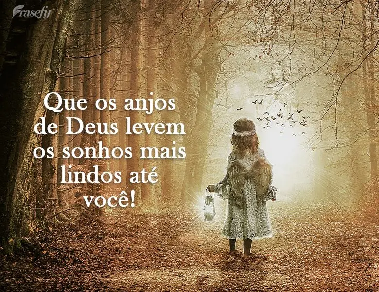 Que os anjos de Deus levem os sonhos mais lindos até você!

