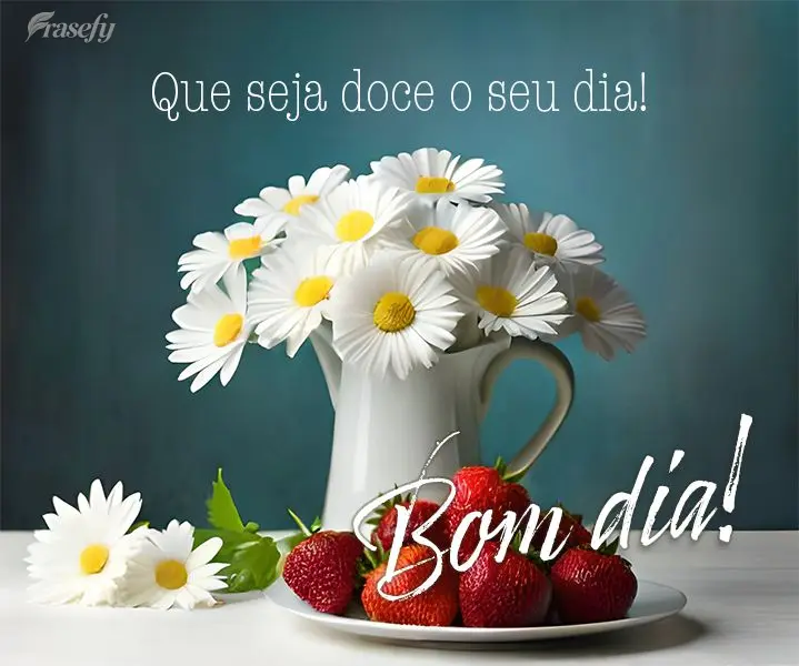 Que seja doce o seu dia! Bom dia!