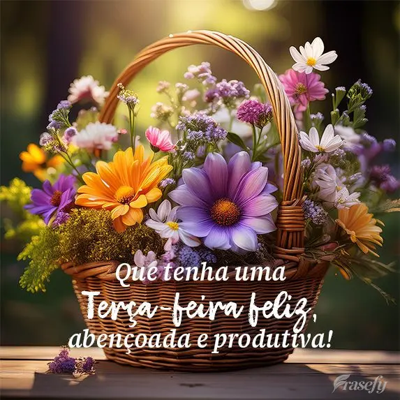 Que tenha uma Terça-feira feliz, abençoada e produtiva!