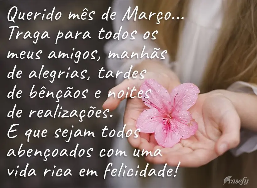 Querido mês de Março...Traga para todos os meus amigos manhãs de alegrias, tardes de bênçãos e noites de realizações. E que sejam todos abençoad...
