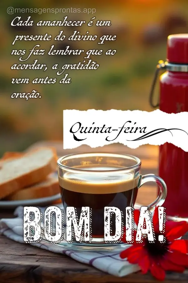 Cada amanhecer é um presente do divino que nos faz lembrar que ao acordar, a gratidão vem antes da oração. Bom dia Quinta-feira!