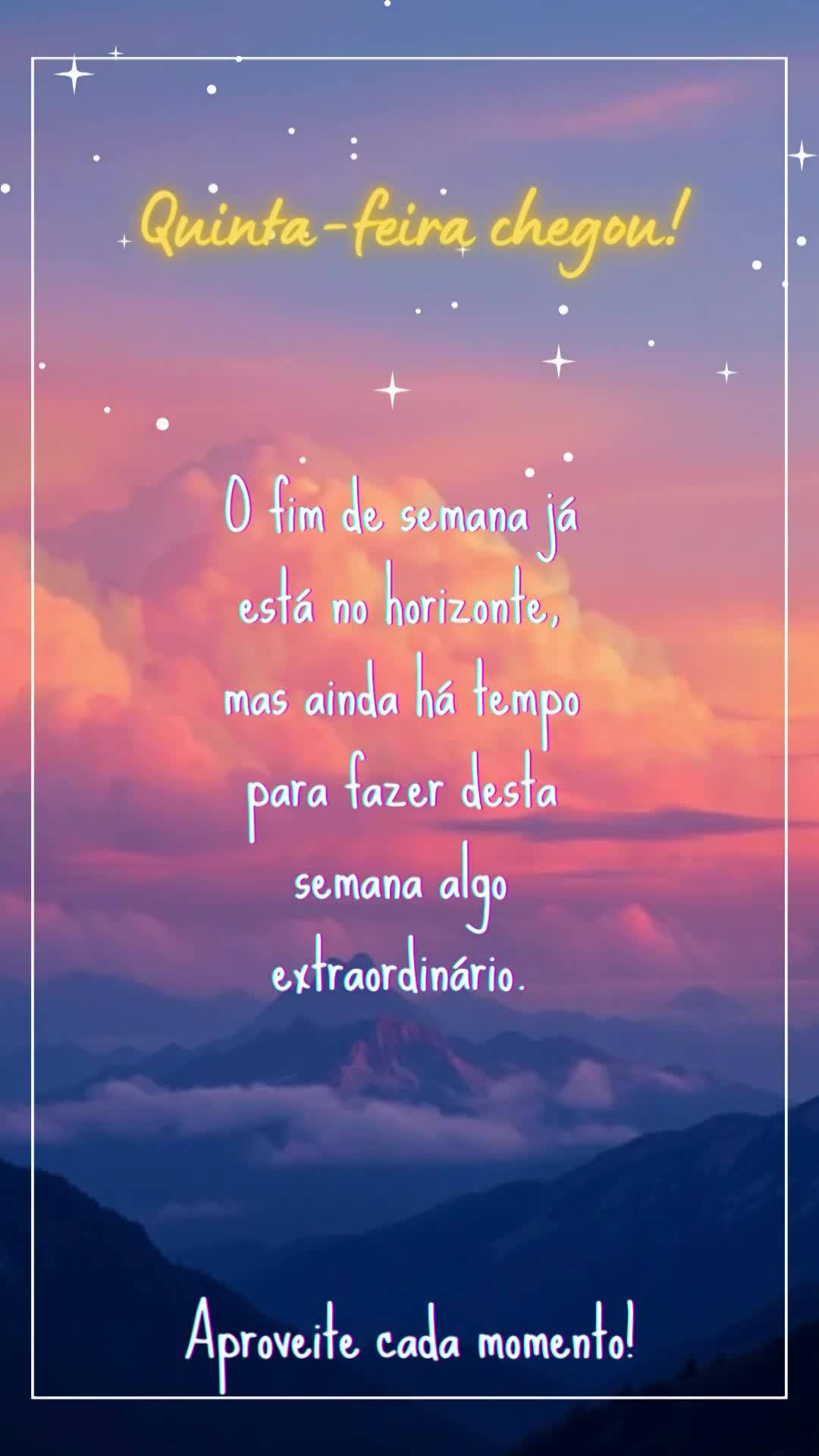 O fim de semana já está no horizonte, mas ainda há tempo para fazer desta semana algo extraordinário. Aproveite cada momento! Quinta-feira chegou!