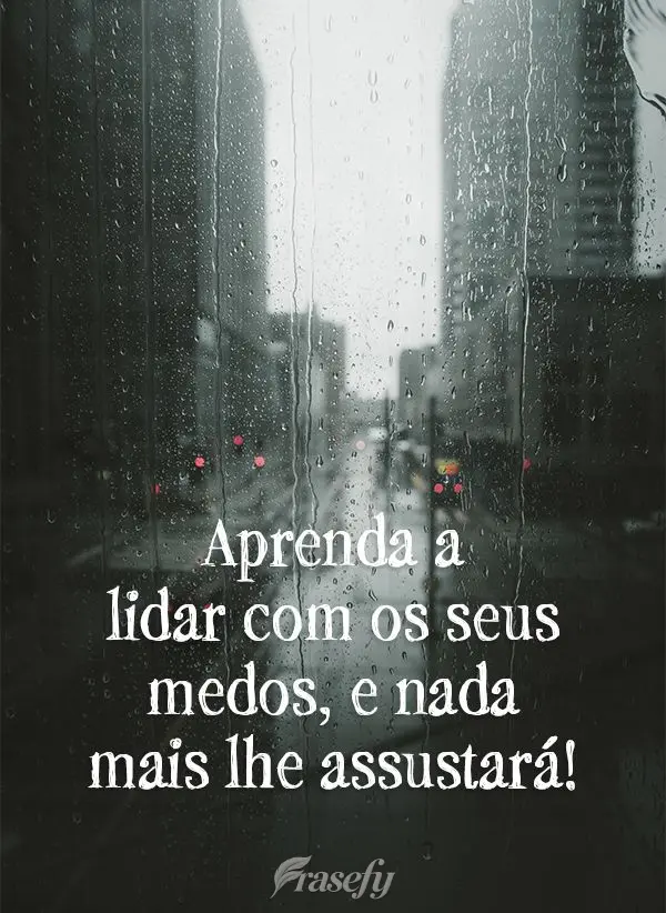Aprenda a lidar com os seus medos, e nada mais lhe assustará!