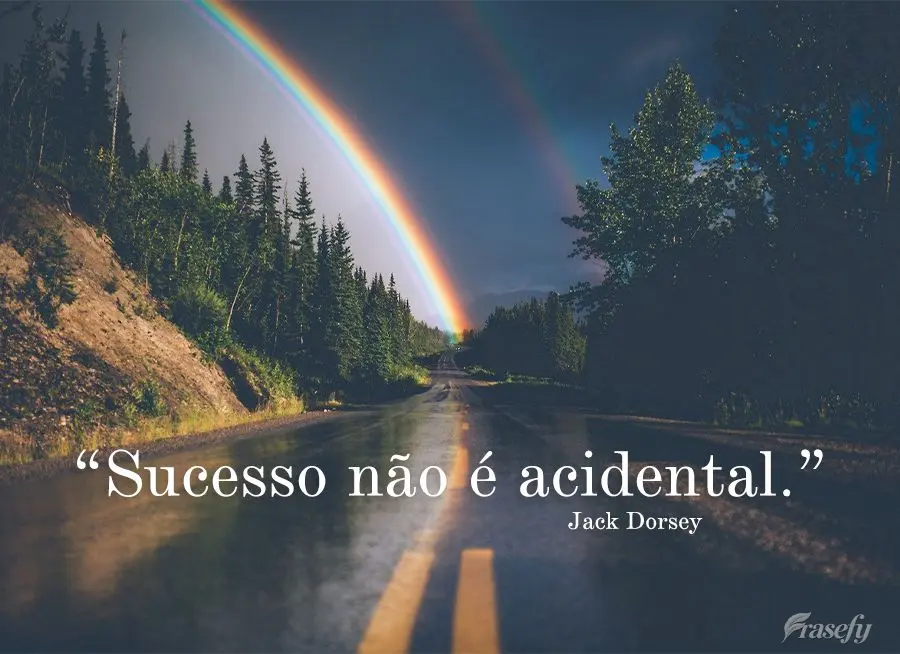 “Sucesso não é acidental.” Jack Dorsey