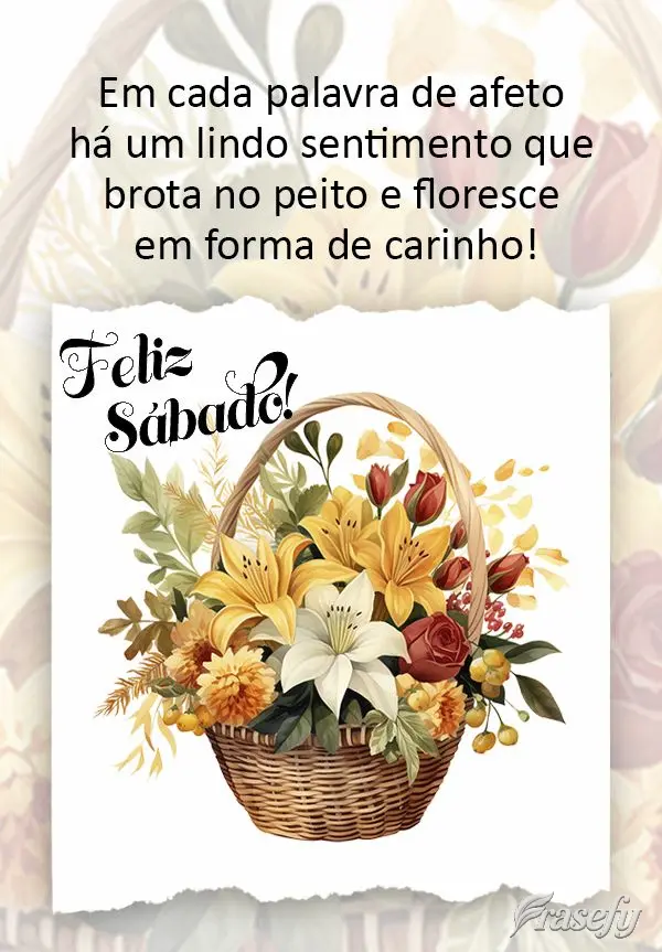 Em cada palavra de afeto há um lindo sentimento que brota no peito e floresce em forma de carinho! Feliz sábado