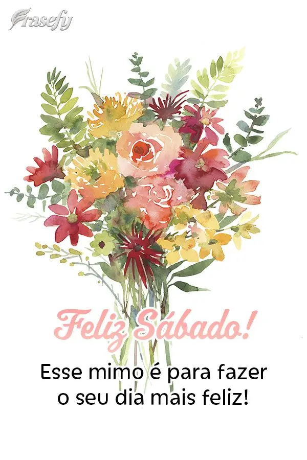 Esse mimo é para fazer o seu dia mais feliz! Feliz Sábado! 