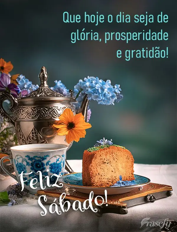 Que hoje o dia seja de glória, prosperidade e gratidão! Feliz Sábado!