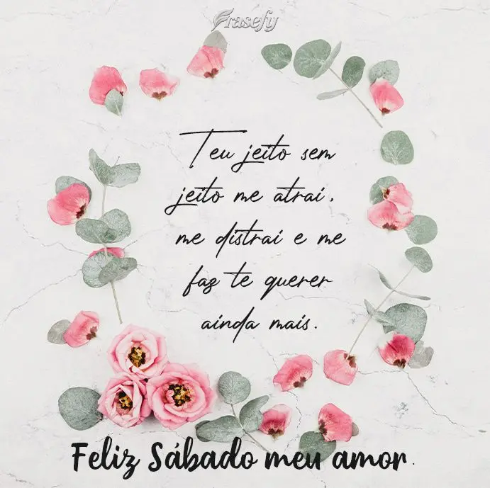 Teu jeito sem jeito me atrai, me distrai e me faz te querer ainda mais.  Feliz Sábado meu amor.