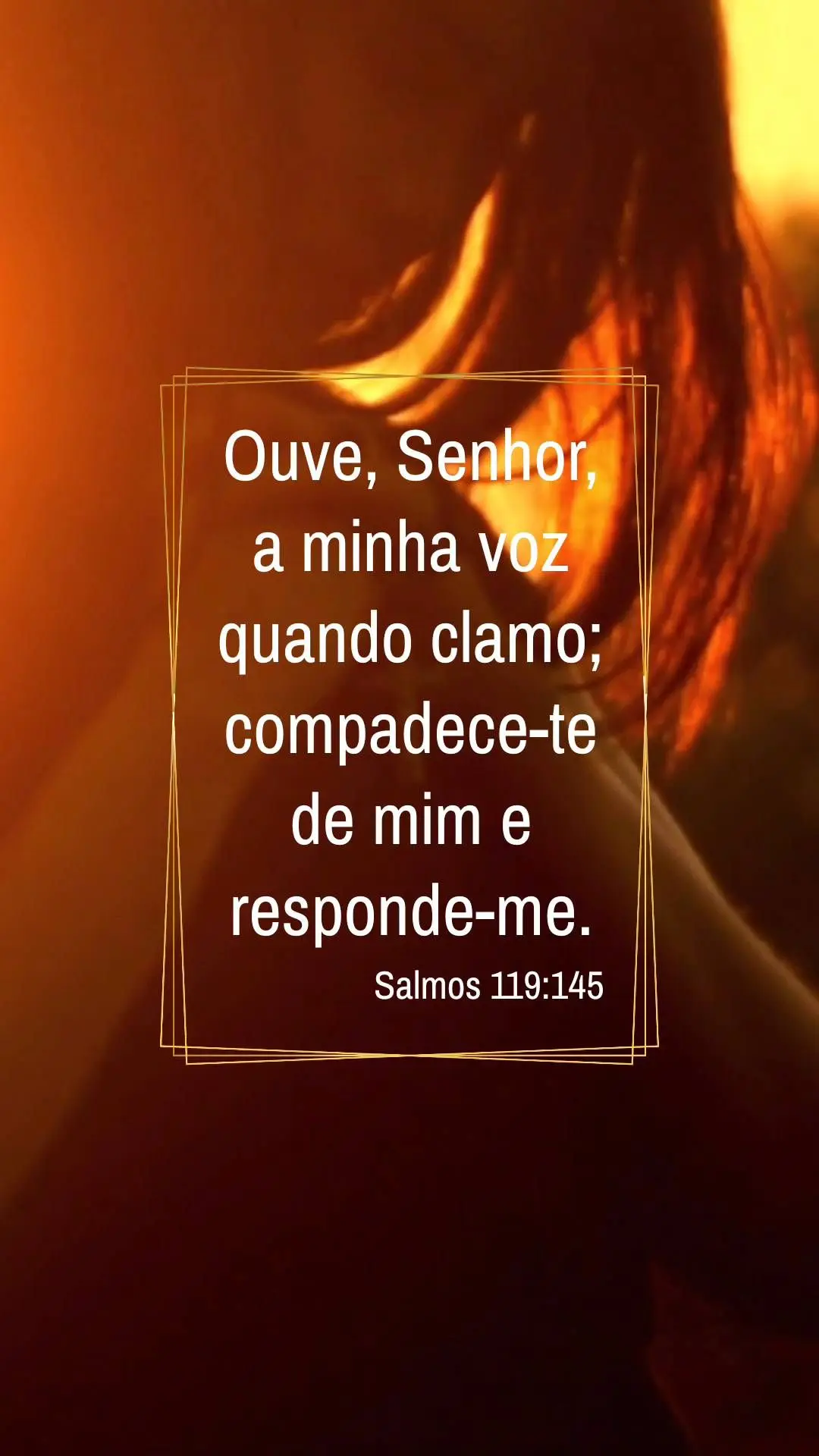 Ouve, Senhor, 
a minha voz quando clamo; compadece-te de mim e responde-me.  Salmos 119:145