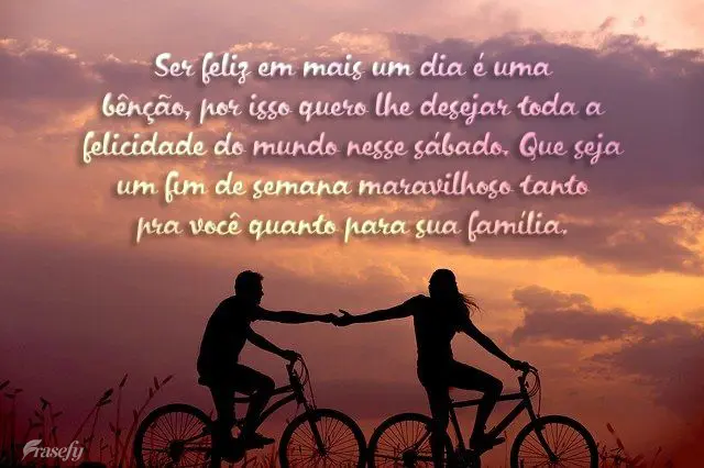 Ser feliz em mais um dia é uma bênção, por isso quero lhe desejar toda a felicidade do mundo nesse sábado. Que seja um fim de semana maravilhoso tan...