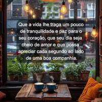 Que a vida lhe traga um pouco de tranquilidade e paz para o seu coração, que seu dia seja cheio de amor e que possa apreciar cada segundo ao lado de um...