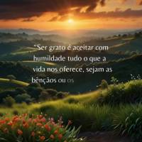 Ser grato é aceitar com humildade tudo o que a vida nos oferece, sejam as bênçãos ou os desafios, pois ambos nos fazem crescer e evoluir." Sexta-feir...