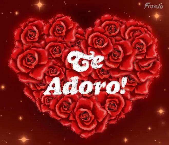 Te adoro!