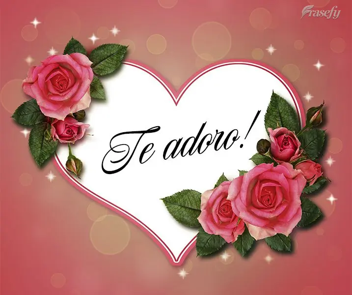 Te adoro!