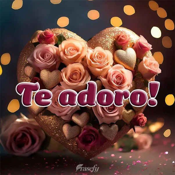 Te adoro!