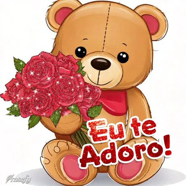 Eu te adoro!