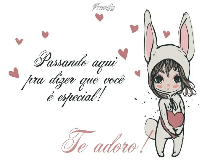 Passando aqui pra dizer que você é especial!  Te adoro!