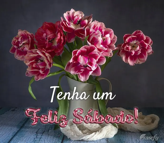 Tenha um Feliz Sábado!