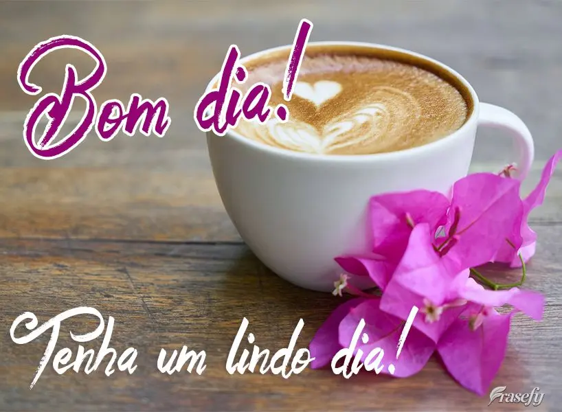 Tenha um lindo dia! Bom dia! 