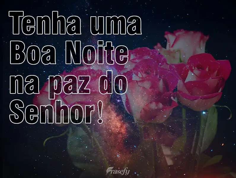 Tenha uma Boa Noite na paz do Senhor!
