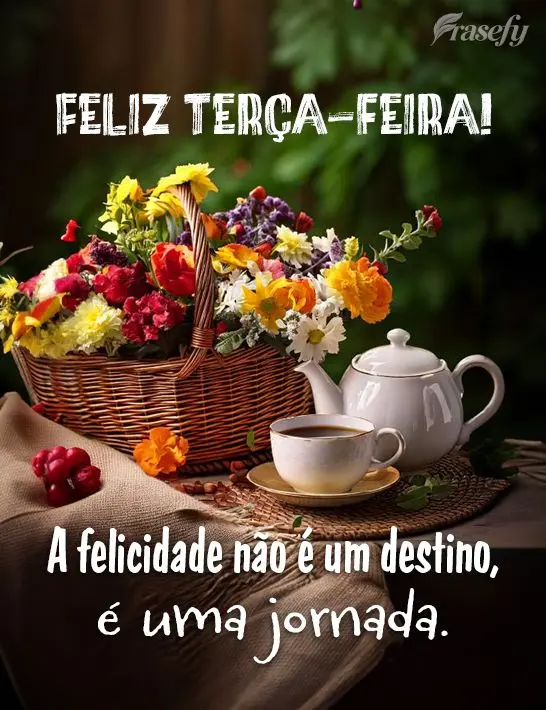 A felicidade não é um destino, é uma jornada. Feliz Terça-feira!