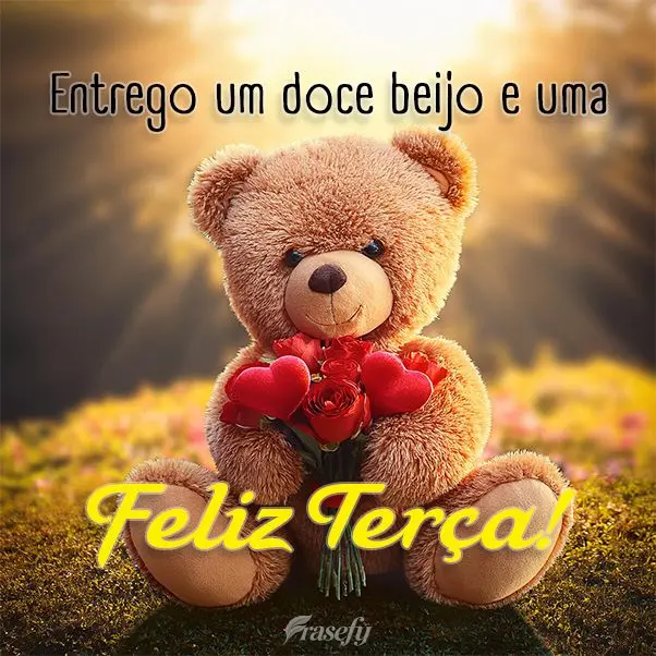 Entrego um doce beijo e uma feliz Terça!