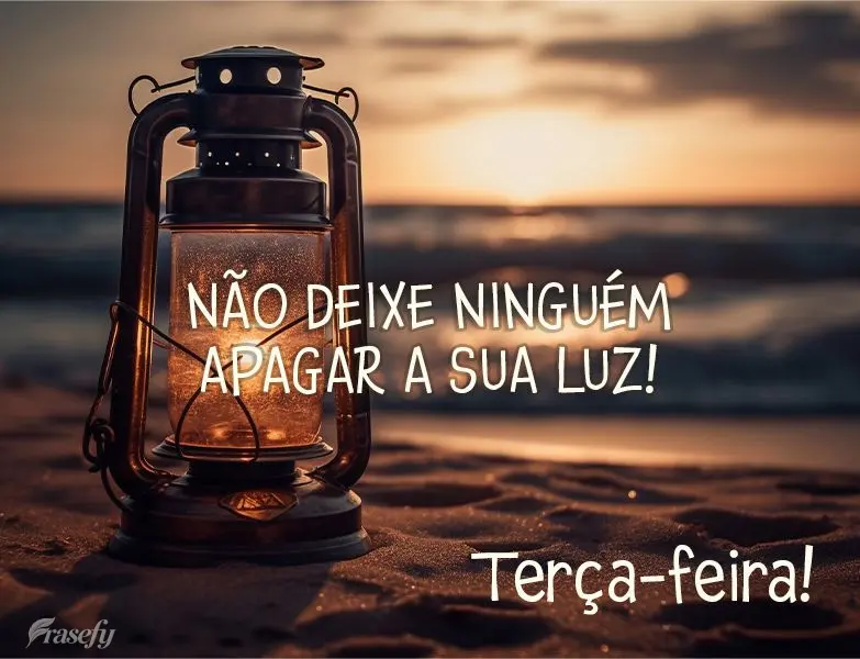 Não deixe ninguém apagar a sua luz! Terça-feira!