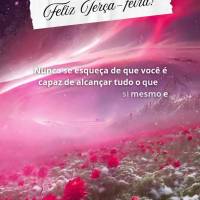 Nunca se esqueça de que você é capaz de alcançar tudo o que deseja. Acredite em si mesmo e tenha um dia incrível. Feliz Terça-feira!