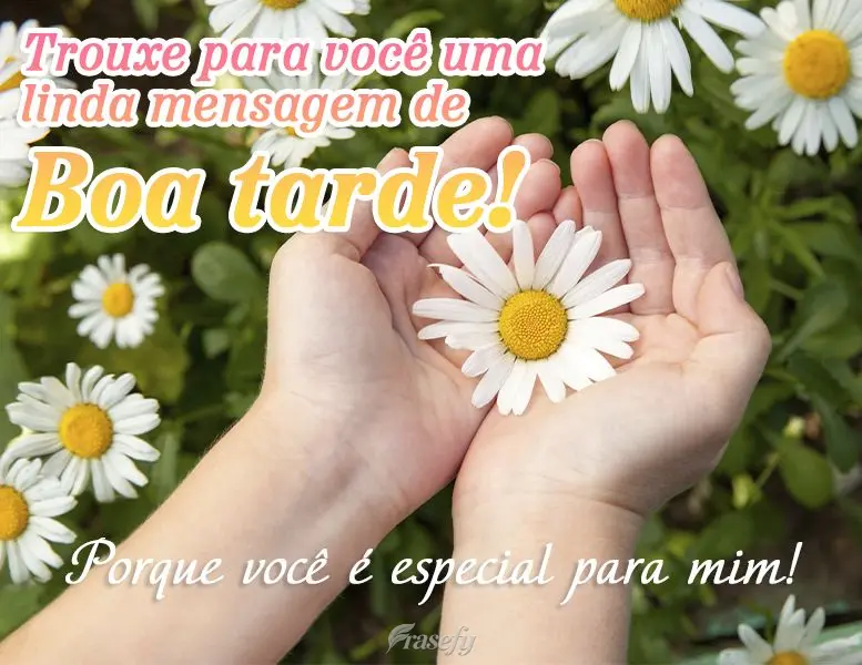Trouxe para você uma linda mensagem de Boa tarde! Porque você é especial para mim!