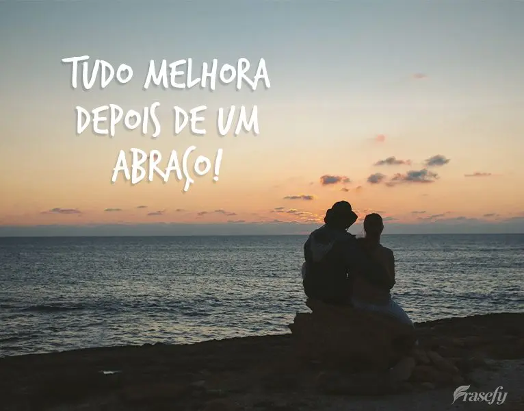 Tudo melhora depois de um abraço!
