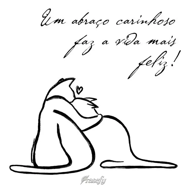 Um abraço carinhoso faz a vida mais feliz!